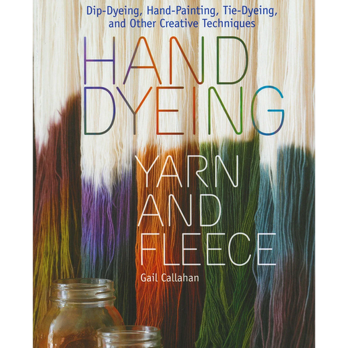 Hand Dyeing Yarn and Fleece by Gail Callahan, www.skyloomweavers.com