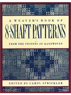A Weavers Book of 8 Shaft Patterns Edited by Carol Strickler