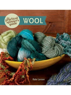 The Practical Spinner's Guide: Wool by Kate Larson